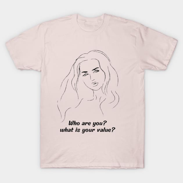 who are you? what is your value? T-Shirt by houdasagna